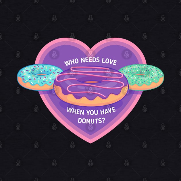 Who needs love when you have donuts? by Sugar & Bones